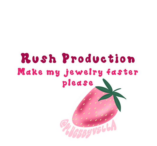 Rush Production (Make My Jewelry Faster Please)